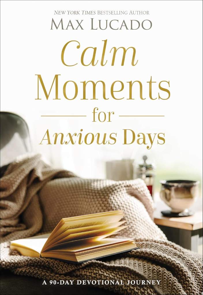 Calm Moments for Anxious Days: A 90-Day Devotional Journey (90 Daily Devotions, with Journal Prompts, to Promote Wellness and Peace and Decrease Worry and Stress) by Max Lucado | barcode:9781400243495 | source:'9781400243495.jpg