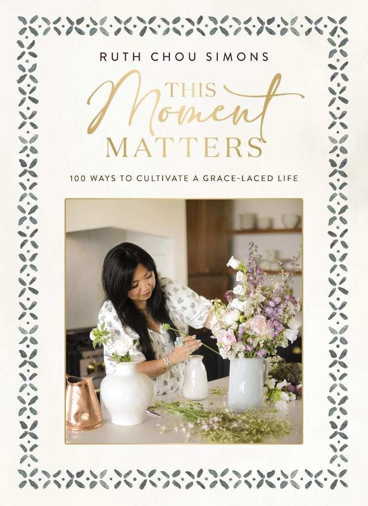 This Moment Matters: 100 Ways to Cultivate a Grace-Laced Life by Ruth Chou Simons | barcode:9781400244430 | source:'9781400244430.jpg