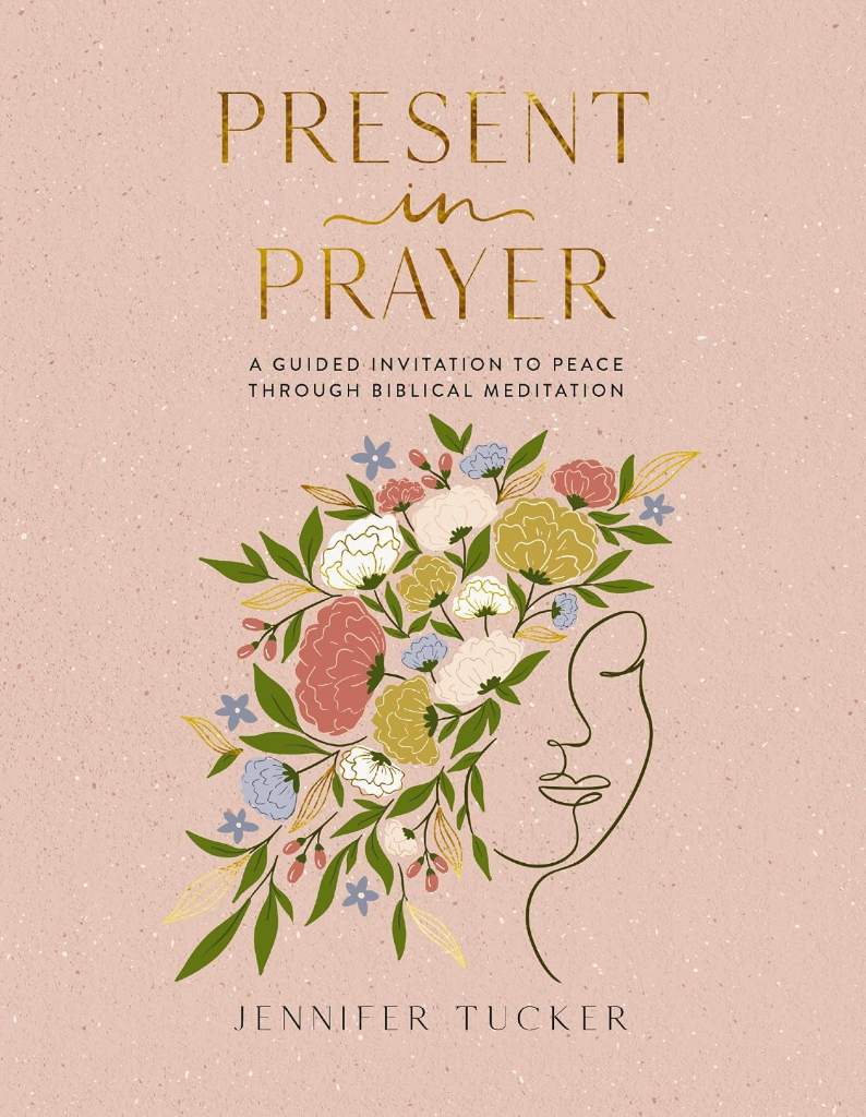 Present in Prayer: A Guided Invitation to Peace Through Biblical Meditation (30 Devotional Meditations on Scripture to Guide You in Prayer) by Jennifer Tucker | barcode:9781400247929 | source:'9781400247929.jpg