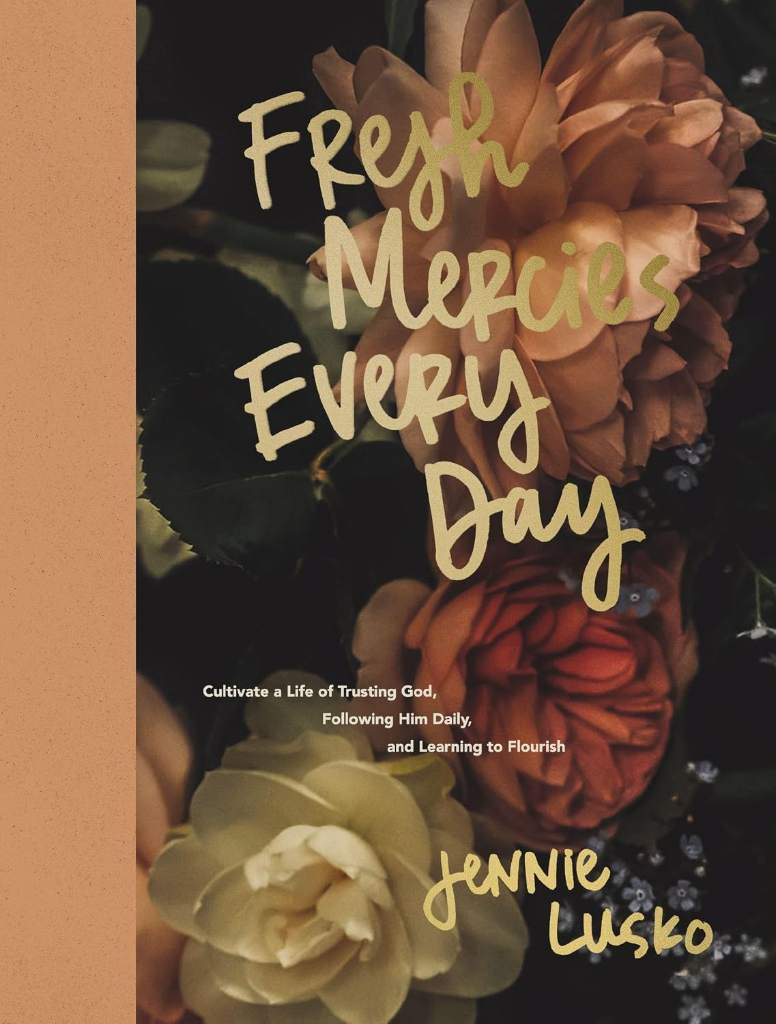 Fresh Mercies Every Day: Cultivate a Life of Trusting God, Following Him Daily, and Learning to Flourish (A 40-Day Devotional) by Jennie Lusko | barcode:9781400252343 | source:'9781400252343.jpg