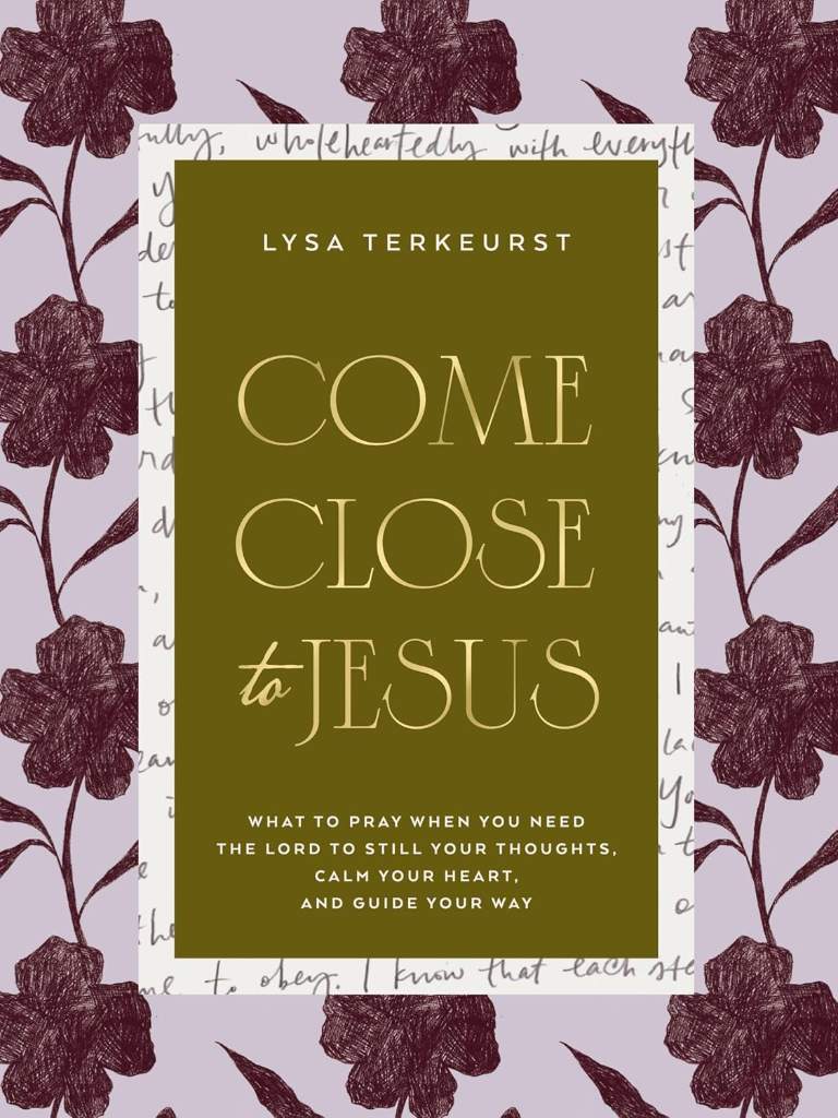 Come Close to Jesus: What to Pray When You Need the Lord to Still Your Thoughts, Calm Your Heart, and Guide Your Way (50 Devotional Prayers) by Lysa TerKeurst | barcode:9781400254590 | source:'9781400254590.jpg