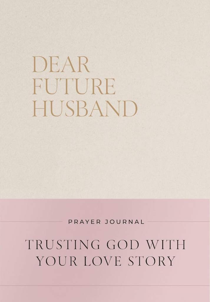 Dear Future Husband Prayer Journal: A Journaling Devotional for Christian Women Who Are Single, Dating, or Engaged to Prepare for Their Future Marriage by Christian Bevere | barcode:9781400256334 | source:'9781400256334.jpg