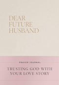 Dear Future Husband Prayer Journal: A Journaling Devotional for Christian Women Who Are Single, Dating, or Engaged to Prepare for Their Future Marriage by Christian Bevere | barcode:9781400256334 | source:'9781400256334.jpg