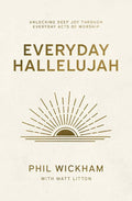 Everyday Hallelujah: Unlocking Deep Joy Through Everyday Acts of Worship by Phil Wickham | barcode:9781400257058 | source:'9781400257058.jpg