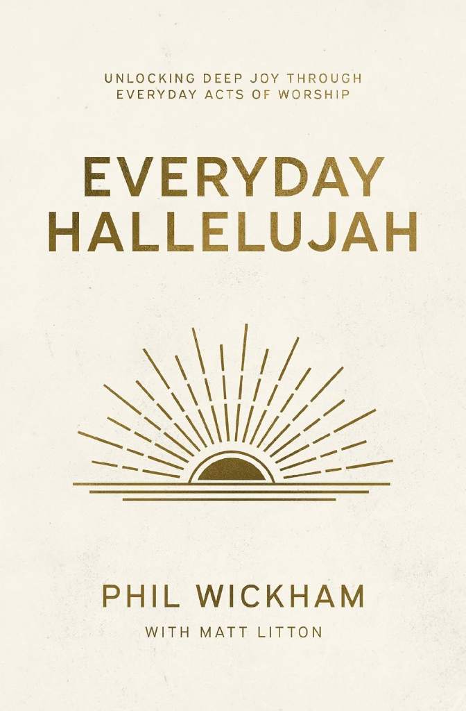 Everyday Hallelujah: Unlocking Deep Joy Through Everyday Acts of Worship by Phil Wickham | barcode:9781400257058 | source:'9781400257058.jpg