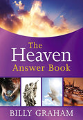 The Heaven Answer Book: Understanding Eternity (Answers to Over 100 of Your Pressing Questions about Eternal Life, Salvation, and Life After Death) (Answer Book Series) by Billy Graham | barcode:9781400319381 | source:'9781400319381.jpg