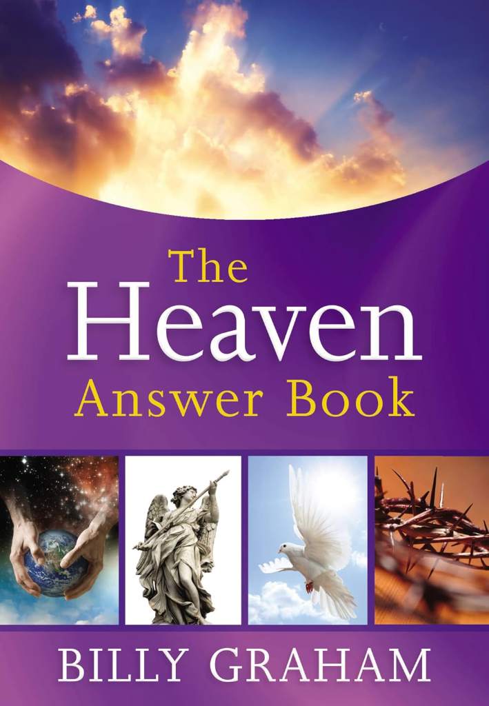 The Heaven Answer Book: Understanding Eternity (Answers to Over 100 of Your Pressing Questions about Eternal Life, Salvation, and Life After Death) (Answer Book Series) by Billy Graham | barcode:9781400319381 | source:'9781400319381.jpg