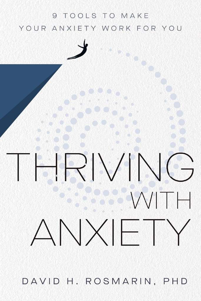 Thriving with Anxiety: 9 Tools to Make Your Anxiety Work for You by David H. Rosmarin | barcode:9781400327850 | source:'9781400327850.jpg
