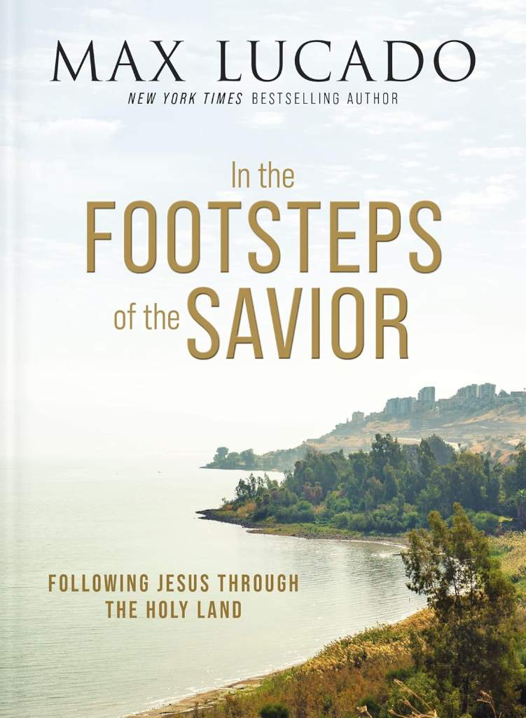 In the Footsteps of the Savior: Following Jesus Through the Holy Land by Max Lucado | barcode:9781400335169 | source:'9781400335169.jpg