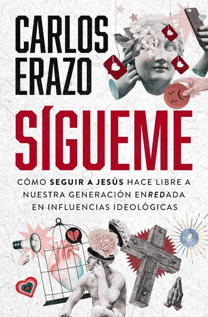 Sígueme: Cómo seguir a Jesús hace libre a nuestra generación enredada en influencias ideológicas (Spanish Edition) by Carlos Erazo | barcode:9781400337088 | source:'9781400337088.jpg