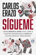 Sígueme: Cómo seguir a Jesús hace libre a nuestra generación enredada en influencias ideológicas (Spanish Edition) by Carlos Erazo | barcode:9781400337088 | source:'9781400337088.jpg