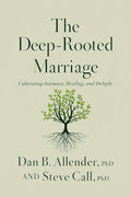 The Deep-Rooted Marriage: Cultivating Intimacy, Healing, and Delight by Dr. Dan B. Allender | barcode:9781400344468 | source:'9781400344468.jpg