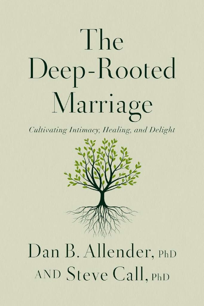 The Deep-Rooted Marriage: Cultivating Intimacy, Healing, and Delight by Dr. Dan B. Allender | barcode:9781400344468 | source:'9781400344468.jpg