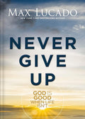 Never Give Up: God is Good When Life Isn't by Max Lucado | barcode:9781400348992 | source:'9781400348992.jpg