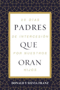 Padres que oran: 30 días de intercesión por nuestros hijos (Spanish Edition) by Donald Franz | barcode:9781400353200 | source:'9781400353200.jpg