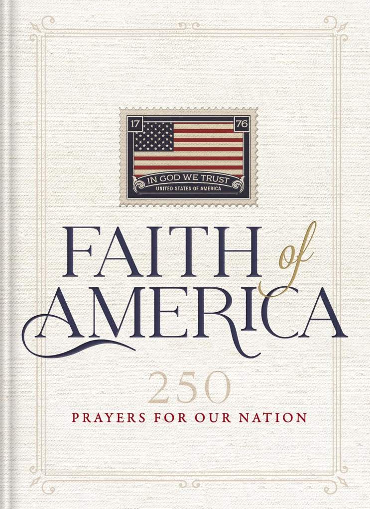 Faith of America: 250 Prayers for our Nation (Celebrating 250 years of the United States of America's History – includes the Declaration of Independence, Constitution, and Bill of Rights) by Thomas Nelson | barcode:9781400355532 | source:'9781400355532.jpg
