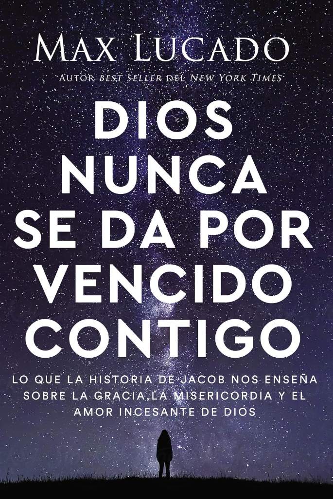 Dios nunca se da por vencido contigo: Lo que la historia de Jacob nos enseña sobre la gracia, la misericordia y el amor incesante de Dios (Spanish Edition) by Max Lucado | barcode:9781400399994 | source:'9781400399994.jpg