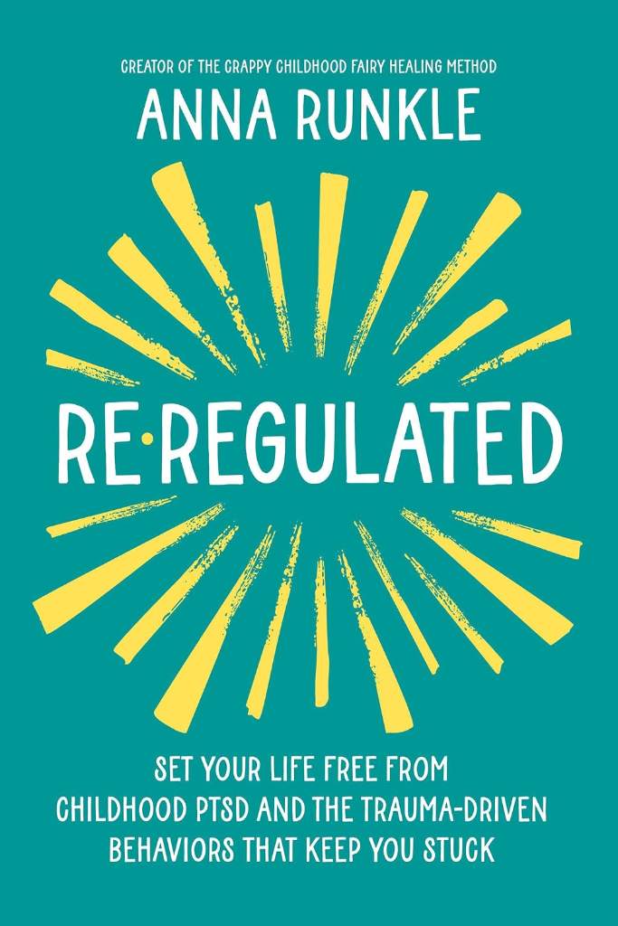 Re-Regulated: Set Your Life Free from Childhood PTSD and the Trauma-Driven Behaviors That Keep You Stuck by Anna Runkle | barcode:9781401978631 | source:'9781401978631.jpg