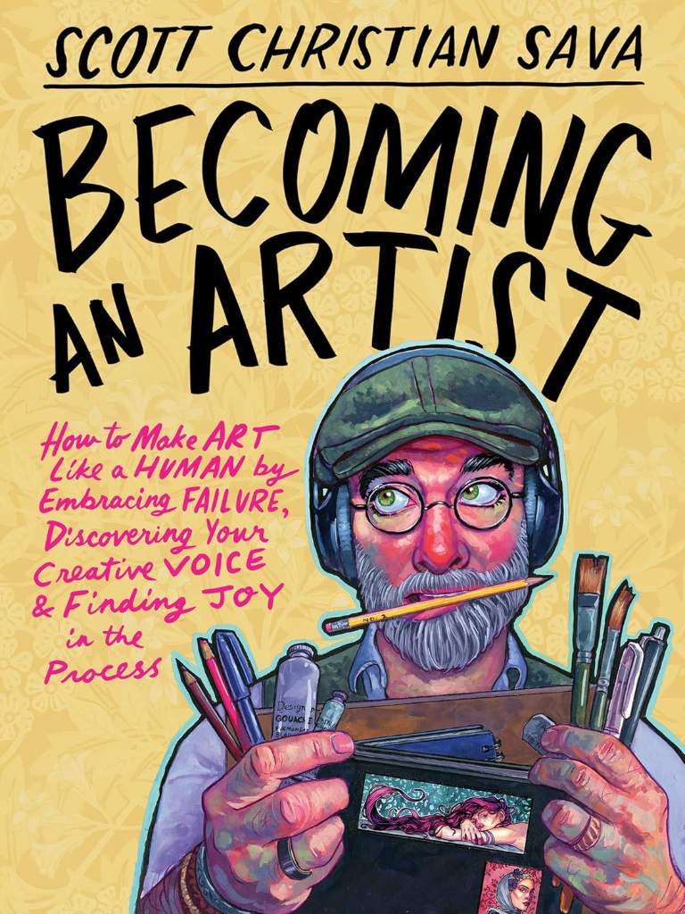 Becoming an Artist: How to Make Art Like a Human by Embracing Failure, Discovering Your Creative Voice & Finding Joy in the Process by Scott Christian Sava | barcode:9781401996932 | source:'9781401996932.jpg