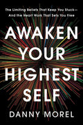 Awaken Your Highest Self: The Limiting Beliefs That Keep You Stuck--And the Heart Work That Sets You Free by Danny Morel | barcode:9781401998646 | source:'9781401998646.jpg