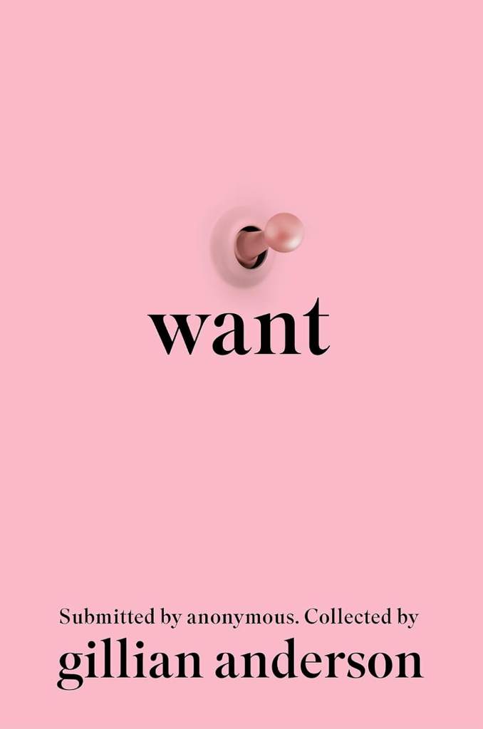 Want: Hundreds of anonymous women write frankly about sex, desire, shame, and power (Submitted by Anonymous) by Gillian Anderson | barcode:9781419777295 | source:'9781419777295.jpg