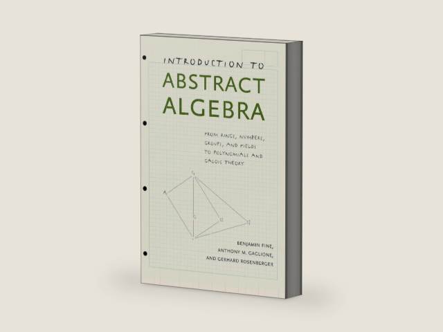 Introduction to Abstract Algebra: From Rings, Numbers, Groups, and Fields to Polynomials and Galois Theory by Benjamin Fine | barcode:9781421411774 | source:'9781421411774-right-three-quarter.jpg