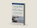 Living Well with a Serious Illness: A Guide to Palliative Care for Mind, Body, and Spirit (A Johns Hopkins Press Health Book) by Robin Bennett Kanarek | barcode:9781421445984 | source:'9781421445984-right-three-quarter.jpg