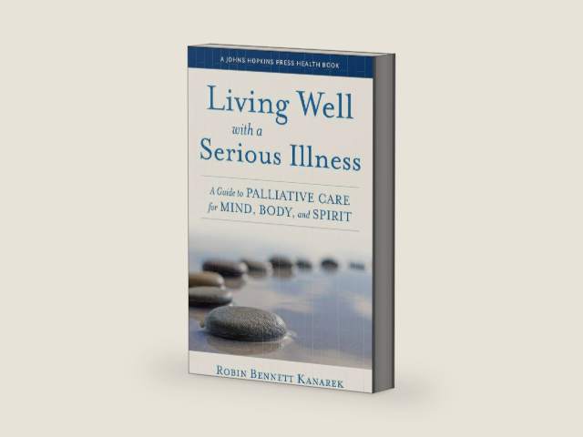 Living Well with a Serious Illness: A Guide to Palliative Care for Mind, Body, and Spirit (A Johns Hopkins Press Health Book) by Robin Bennett Kanarek | barcode:9781421445984 | source:'9781421445984-right-three-quarter.jpg