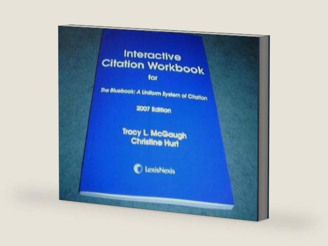 Interactive Citation Workbook for The Bluebook: A Uniform System of Citation, 2007 Edition by Tracy McGaugh | barcode:9781422411704 | source:'9781422411704-right-three-quarter.jpg