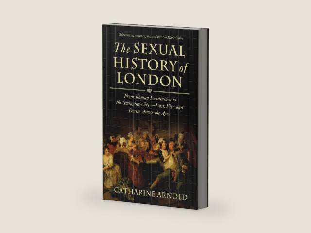 The Sexual History of London: From Roman Londinium to the Swinging City—Lust, Vice, and Desire Across the Ages by Catharine Arnold | barcode:9781429990066 | source:'9781429990066-right-three-quarter.jpg