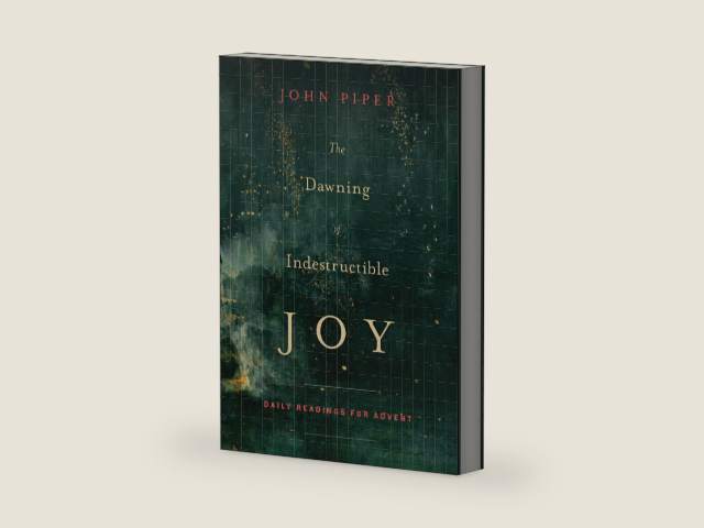 The Dawning of Indestructible Joy: Daily Readings for Advent by John Piper | barcode:9781433542367 | source:'9781433542367-right-three-quarter.jpg