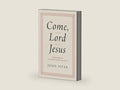 Come, Lord Jesus: Meditations on the Second Coming of Christ by John Piper | barcode:9781433584954 | source:'9781433584954-right-three-quarter.jpg