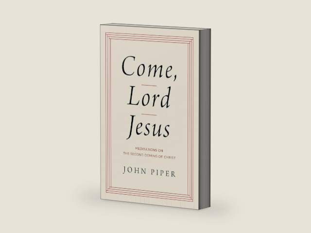 Come, Lord Jesus: Meditations on the Second Coming of Christ by John Piper | barcode:9781433584954 | source:'9781433584954-right-three-quarter.jpg