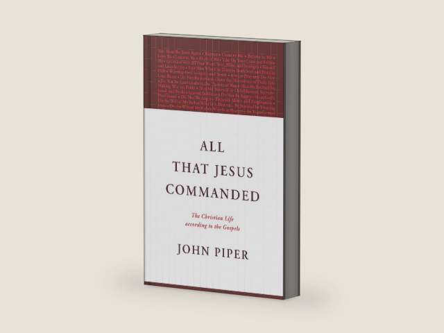 All That Jesus Commanded: The Christian Life according to the Gospels by John Piper | barcode:9781433585050 | source:'9781433585050-right-three-quarter.jpg