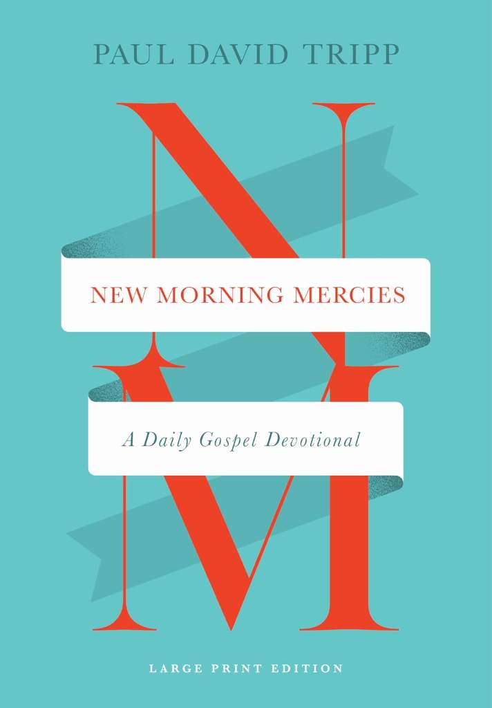 New Morning Mercies: A Daily Gospel Devotional (Large Print Edition) by Paul David Tripp | barcode:9781433598715 | source:'9781433598715.jpg