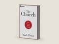 The Church: The Gospel Made Visible (9Marks) by Mark Dever | barcode:9781433677762 | source:'9781433677762-right-three-quarter.jpg