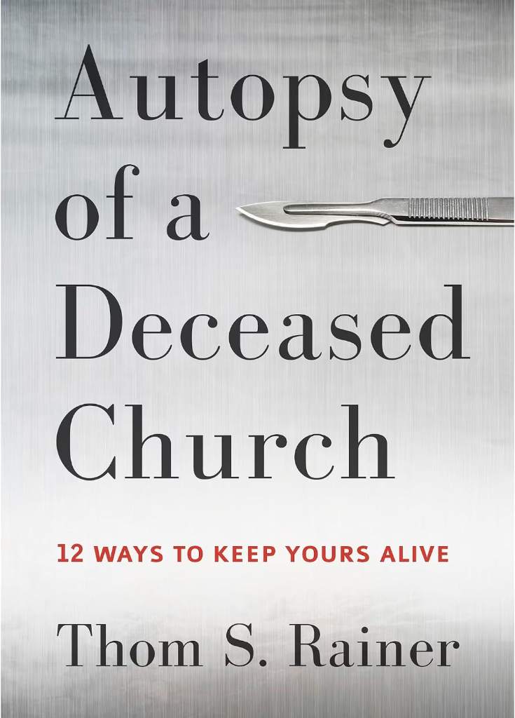 Autopsy of a Deceased Church: 12 Ways to Keep Yours Alive by Thom S. Rainer | barcode:9781433683923 | source:'9781433683923.jpg