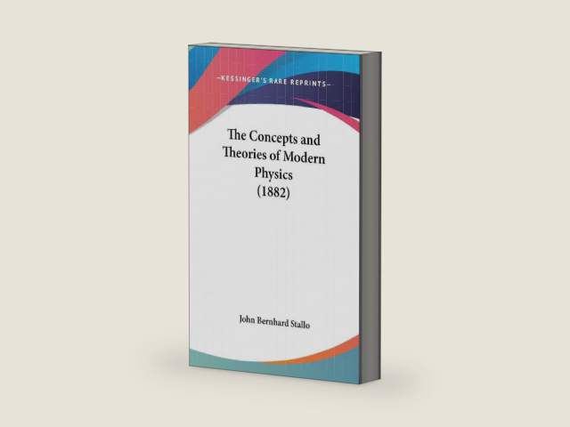 The Concepts and Theories of Modern Physics (1882) by John Bernhard Stallo | barcode:9781436646499 | source:'9781436646499-right-three-quarter.jpg