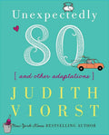 Unexpectedly Eighty: And Other Adaptations (Judith Viorst's Decades) by Judith Viorst | barcode:9781439190296 | source:'9781439190296.jpg