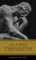 As A Man Thinketh (Deluxe, Hardcovder Edition) by James Allen | barcode:9781441337399 | source:'9781441337399.jpg
