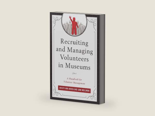 Recruiting and Managing Volunteers in Museums: A Handbook for Volunteer Management (American Association for State and Local History) by Kristy Hoven | barcode:9781442262515 | source:'9781442262515-right-three-quarter.jpg