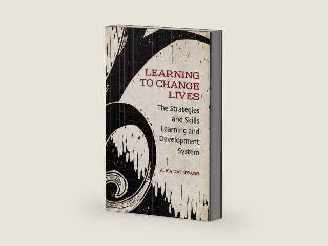 Learning to Change Lives: The Strategies and Skills Learning and Development Approach by A. Ka Tat Tsang | barcode:9781442663695 | source:'9781442663695-right-three-quarter.jpg