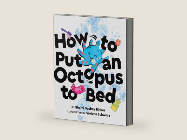 How to Put an Octopus to Bed: (Going to Bed Book, Read-Aloud Bedtime Book for Kids) by Sherri Duskey Rinker | barcode:9781452140100 | source:'9781452140100-right-three-quarter.jpg