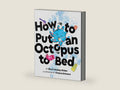 How to Put an Octopus to Bed: (Going to Bed Book, Read-Aloud Bedtime Book for Kids) by Sherri Duskey Rinker | barcode:9781452140100 | source:'9781452140100-right-three-quarter.jpg