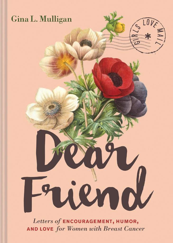 Dear Friend: Letters of Encouragement, Humor, and Love for Women with Breast Cancer by Gina L. Mulligan | barcode:9781452163420 | source:'9781452163420.jpg