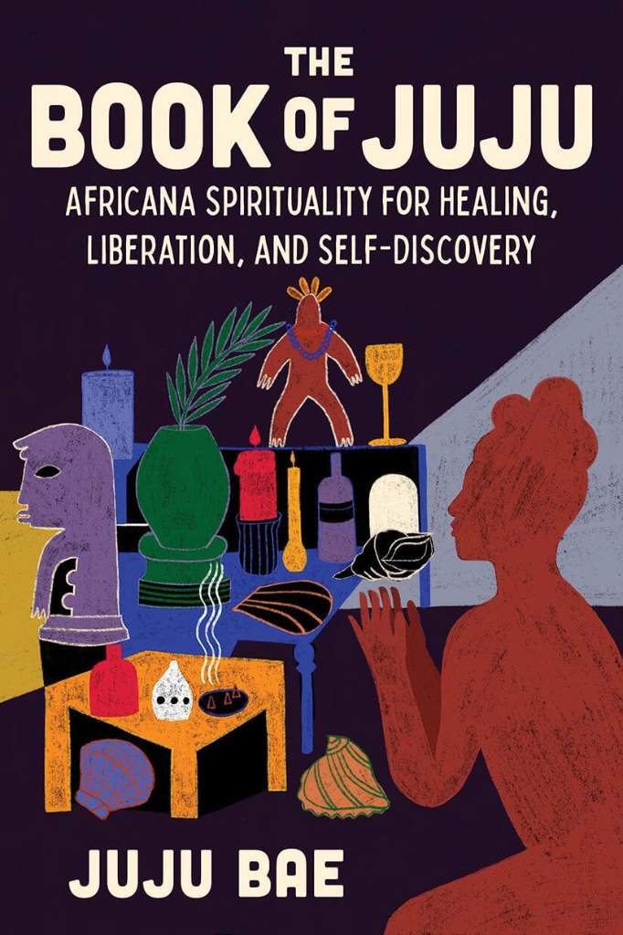 The Book of Juju: Africana Spirituality for Healing, Liberation, and Self-Discovery by Juju Bae | barcode:9781454951285 | source:'9781454951285.jpg