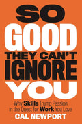 So Good They Can't Ignore You: Why Skills Trump Passion in the Quest for Work You Love by Cal Newport | barcode:9781455509126 | source:'9781455509126.jpg