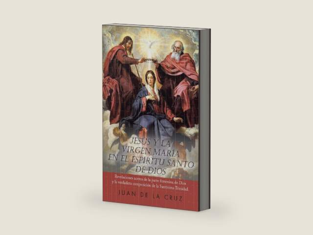 Jesús Y La Virgen María En El Espíritu Santo De Dios: Revelaciones Acerca De La Parte Femenina De Dios Y La Verdadera Composición De La Santísima Trinidad. (Spanish Edition) by JUAN DE LA CRUZ | barcode:9781463358662 | source:'9781463358662-right-three-quarter.jpg