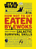 Star Wars How Not to Get Eaten by Ewoks and Other Galactic Survival Skills by Christian Blauvelt | barcode:9781465475527 | source:'9781465475527.jpg