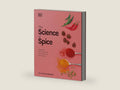The Science of Spice: Understand Flavor Connections and Revolutionize Your Cooking (The Science of Food) by Dr. Stuart Farrimond | barcode:9781465475572 | source:'9781465475572-right-three-quarter.jpg